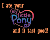 Ate your my little pony