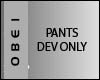 !P! PANTS DEV ONLY