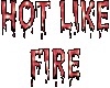 (IM) HOT LIKE FIRE