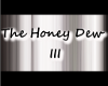 The Honey Dew III