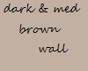 wall(dark and med brown)