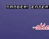 S. Danger!