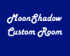 MoonShadow Custom Room