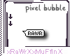 RaWrrXx Pixel Bubble