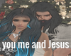 you me and Jesus