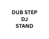 DUB STEP DJ STAND
