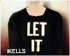 ~ lK: Let it Be.