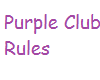 Purple Club Rules