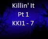 Killin' It Pt 1