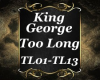 King George Too Long