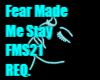 Fear Made Me Stay FMS21
