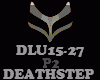 DEATHSTEP - DLU15-27-P2
