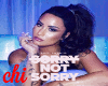 SORRY NOT SORRY