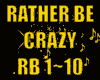 ♪RATHER BE CRAZY♪