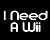 I.Need.A.Wii