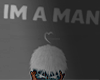 !eIm A MANe! Sign