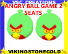 ANGRY BALL GAME 2 SEATS