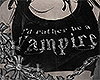 i'd rather be a vampire