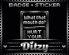 {D What Mouth BADGE