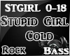 Stupid Girl Cold Rock