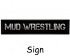MUD WRESTLING-Sign