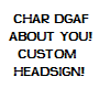CHAR custom head sign