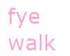 fye walk