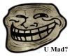 Troll: U Mad?