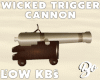 *BO WICKED TRIG CANNON