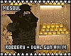 Robbery + Dual Gun Avi M