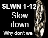 Slow down