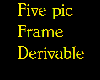Five pic frame Derivable