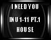 I Need You House PT.1