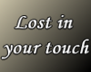 Lost in your touch...