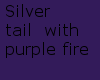 Purple Silver Tail