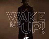 WAKE ME UP