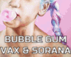 BUBBLE GUM - VAX&SORANA