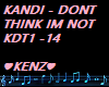 KANDI DNT THINK IM  NOT