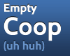 Empty Coop Action
