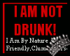 im not drunk!