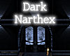 ~Dark Narthex~
