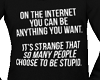 Choose To Be Stupid
