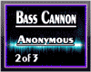 Bass Cannon Anonymous 2