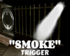 H. Smoke trigger effect
