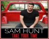 Take Your Time- Sam Hunt