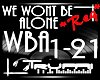 !T!! WE WONT BE ALONE *R