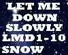 *Snow* Let Me Down Slow
