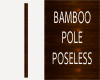POLE BAMBOO POSELESS