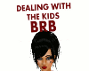 DEALING WITH KIDS BRB