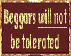Beggars will not be....